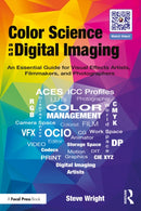 Color Science and Digital Imaging : An Essential Guide for Visual Effects Artists, Filmmakers, and Photographers-9781032773865