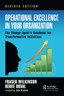 Operational Excellence in Your Organization : The Change Agent's Handbook for Transformative Initiatives-9781032774237