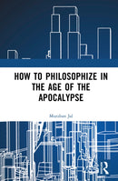 How to Philosophize in the Age of the Apocalypse