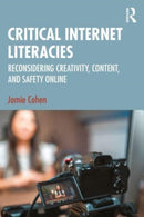 Critical Internet Literacies : Reconsidering Creativity, Content, and Safety Online-9781032775142