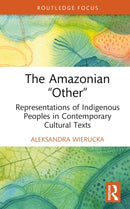 The Amazonian "Other" : Representations of Indigenous Peoples in Contemporary Cultural Texts-9781032776729