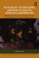 In Pursuit of Epistemic Healing in South African Universities : Black Students' Encounters with the Structural and Spiritual Violence of Coloniality in Higher Education-9781032777443