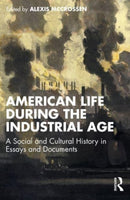 American Life During the Industrial Age : A Social and Cultural History in Essays and Documents-9781032777559