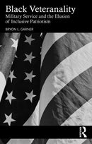 Black Veteranality : Military Service and the Illusion of Inclusive Patriotism-9781032777689