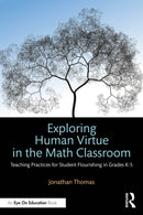 Exploring Human Virtue in the Math Classroom : Teaching Practices for Student Flourishing in Grades K-5-9781032777870