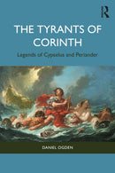The Tyrants of Corinth : Legends of Cypselus and Periander-9781032778440