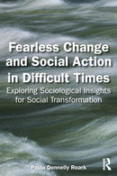 Fearless Change and Social Action in Difficult Times : Exploring Sociological Insights for Social Transformation-9781032778778