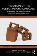 The Origin of the Subject in Psychoanalysis : Rethinking the Foundations of Lacanian Theory and Clinic-9781032779041
