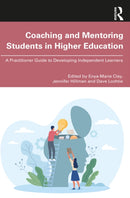 Coaching and Mentoring Students in Higher Education : A Practitioner Guide to Developing Independent Learners-9781032780405