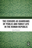 The Censors as Guardians of Public and Family Life in the Roman Republic