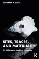 Sites, Traces, and Materiality : An Alchemy of Medieval Honduras-9781032784182