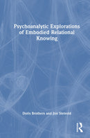 Psychoanalytic Explorations of Embodied Relational Knowing