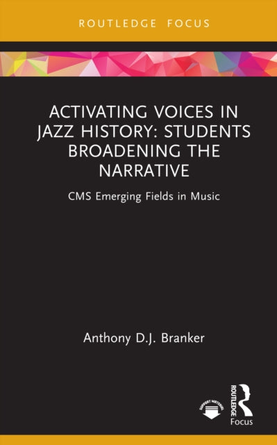 Activating Voices in Jazz History : Students Broadening the Narrative-9781032784809