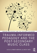 Trauma-Informed Pedagogy and the Post-Secondary Music Class-9781032785011