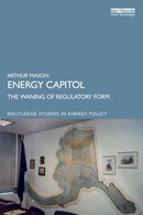 Energy Capitol : The Waning of Regulatory Form-9781032785479