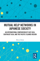 Mutual Help Networks in Japanese Society : An International Comparison of East Asia, Southeast Asia, and the Pacific Islands Region-9781032789767