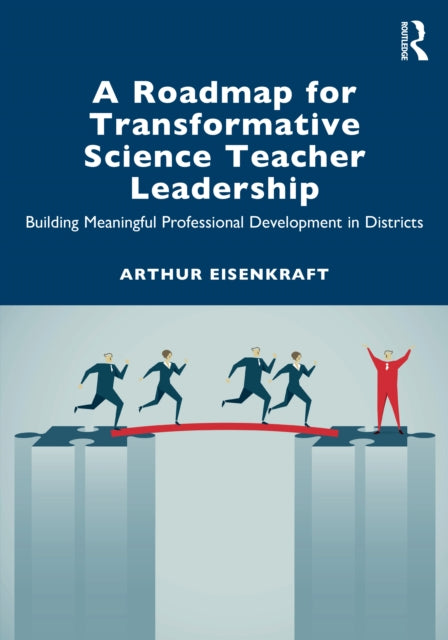 A Roadmap for Transformative Science Teacher Leadership : Building Meaningful Professional Development in Districts-9781032791197