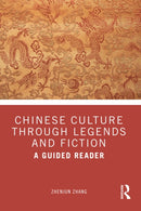 Chinese Culture Through Legends and Fiction : A Guided Reader-9781032791630