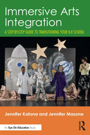 Immersive Arts Integration : A Step-by-Step Guide to Transitioning Your K-8 School-9781032792071