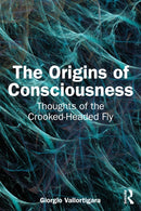 The Origins of Consciousness : Thoughts of the Crooked-Headed Fly-9781032792125
