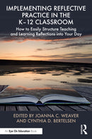 Implementing Reflective Practice in the K-12 Classroom : How to Easily Structure Teaching and Learning Reflections into Your Day-9781032792538