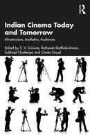 Indian Cinema Today and Tomorrow : Infrastructure, Aesthetics, Audiences-9781032793672