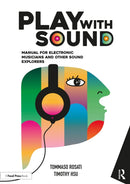 Play with Sound : Manual for Electronic Musicians and Other Sound Explorers-9781032796826