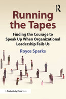 Running the Tapes : Finding the Courage to Speak Up When Organizational Leadership Fails Us-9781032797250