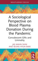 A Sociological Perspective on Blood Plasma Donation During the Pandemic : Convalescent Gifts and Liminality-9781032797564
