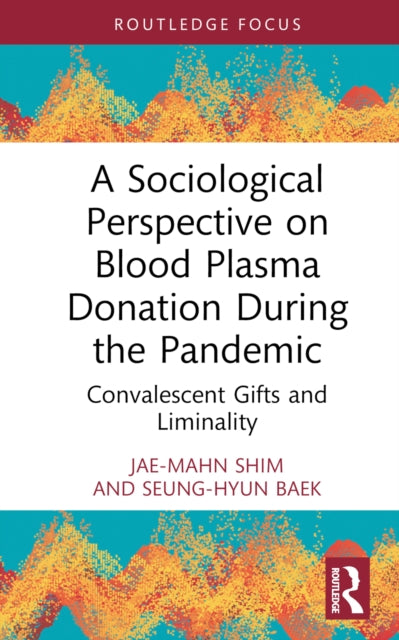 A Sociological Perspective on Blood Plasma Donation During the Pandemic : Convalescent Gifts and Liminality-9781032797564