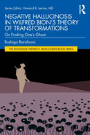 Negative Hallucinosis in Wilfred Bion''s Theory of Transformations