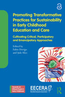 Promoting Transformative Practices for Sustainability in Early Childhood Education and Care : Cultivating Critical, Participatory and Emancipatory Approaches-9781032798462