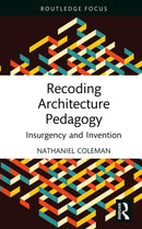 Recoding Architecture Pedagogy : Insurgency and Invention-9781032800059