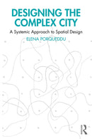Designing the Complex City : A Systemic Approach to Spatial Design-9781032801384