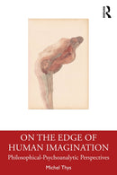 On the Edge of Human Imagination : Philosophical-Psychoanalytic Perspectives-9781032802121