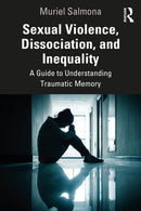 Sexual Violence, Dissociation, and Inequality : A Guide to Understanding Traumatic Memory-9781032802619
