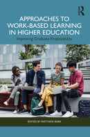 Approaches to Work-Based Learning in Higher Education : Improving Graduate Employability-9781032803760