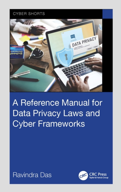 A Reference Manual for Data Privacy Laws and Cyber Frameworks-9781032804491