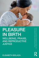 Pleasure in Birth : Wellbeing, Praxis, and Reproductive Justice-9781032804941