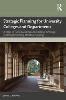 Strategic Planning for University Colleges and Departments : A Step-by-Step Guide to Developing, Refining, and Implementing Effective Strategy-9781032804965