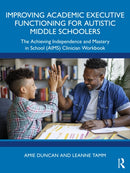 Improving Academic Executive Functioning for Autistic Middle Schoolers : The Achieving Independence and Mastery in School (AIMS) Clinician Workbook-9781032805481