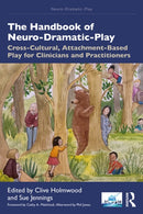 The Handbook of Neuro-Dramatic-Play : Cross-Cultural, Attachment-Based Play for Clinicians and Practitioners-9781032807089