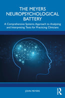 The Meyers Neuropsychological Battery : A Comprehensive Systems Approach to Analyzing and Interpreting Tests for Practicing Clinicians-9781032807386
