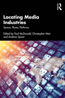 Locating Media Industries : Spaces, Places, Platforms-9781032811697