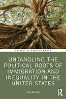 Untangling the Political Roots of Immigration and Inequality in the United States-9781032811857