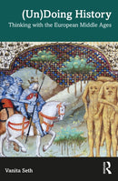 (Un)Doing History : Thinking with the European Middle Ages-9781032813417