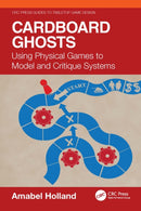 Cardboard Ghosts : Using Physical Games to Model and Critique Systems-9781032813448