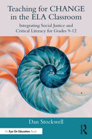 Teaching for CHANGE in the ELA Classroom : Integrating Social Justice and Critical Literacy for Grades 9-12-9781032814414