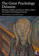 The Great Psychology Delusion : Missteps, Pitfalls and How to Make a More Successful Psychological Science-9781032815404