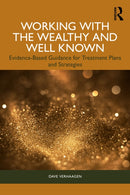 Working with the Wealthy and Well Known : Evidence-Based Guidance for Treatment Plans and Strategies-9781032815589